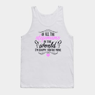 Of All the Stepmums in the World, I'm Happy You're Mine : Cute Gift Idea for Mom, Dad & Siblings Tank Top